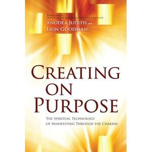 Creating on Purpose -- Anodea Judith